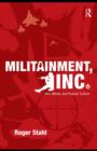 Image for Militainment, Inc.: war, media, and popular culture