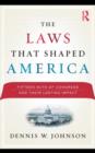 Image for The laws that shaped America: fifteen acts of Congress and their lasting impact