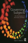 Image for Governing subjects: an introduction to the study of politics