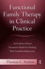 Image for Functional family therapy in clinical practice: an evidence-based treatment model for working with troubled adolescents