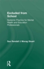 Image for Excluded from School: Systemic Practice for Mental Health and Education Professionals