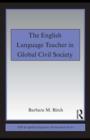 Image for The English language teacher in global civil society
