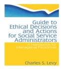 Image for Guide to ethical decisions and actions for social service administrators: a handbook for managerial personnel