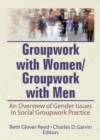 Image for Groupwork with women/groupwork with men: an overview of gender issues in social groupwork practice