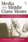 Image for Media and Middle Class Moms: Images and Realities of Work and Family
