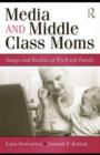 Image for Media and middle class moms: images and realities of work and family