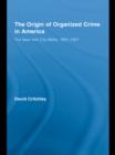 Image for The origin of organized crime in America: the New York City mafia, 1891-1931