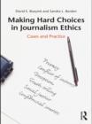 Image for Making hard choices in journalism ethics: cases and practice