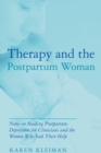 Image for Therapy and the postpartum woman: notes on healing postpartum depression for clinicians and the women who seek their help