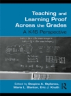 Image for Teaching and learning proof across the grades: a K-16 perspective
