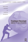 Image for Treatment resistant anxiety disorders: resolving impasses to symptom remission