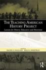 Image for The Teaching American History project: lessons for history educators and historians