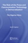 Image for The role of the press and communication technology in democratization: the Nigerian story