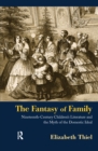 Image for The fantasy of family: nineteenth-century children&#39;s literature and the myth of the domestic ideal