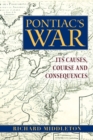 Image for Pontiac&#39;s War: its causes, course, and consequences
