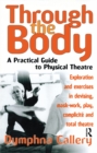 Image for Through the body: a practical guide to physical theatre