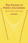 Image for The pursuit of public journalism: theory, practice, and criticism
