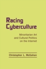Image for Racing cyberculture: minoritarian art and cultural politics on the Internet