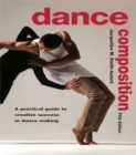 Image for Dance Composition: A Practical Guide to Creative Success in Dance Making