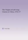 Image for The Origins of Leftwing Cinema in China, 1932-37