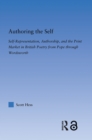 Image for Authoring the self: self-representation, authorship, and the print market in British poetry from Pope through Wordsworth