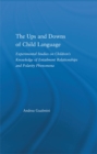 Image for The Ups and Downs of Child Language: Experimental Studies on Children&#39;s Knowledge of Entailment Relationships and Polarity Phenomena