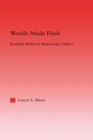 Image for Worlds made flesh: chronicle histories and medieval manuscript culture
