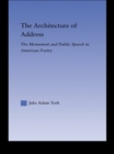 Image for The architecture of address: the monument and public speech in American poetry