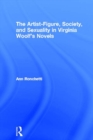 Image for The Artist-Figure, Society, and Sexuality in Virginia Woolf&#39;s Novels
