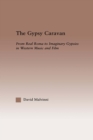 Image for The Gypsy caravan: from real Roma to imaginary gypsies in Western music