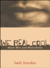 Image for We real cool: black men and masculinity