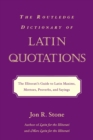Image for The Routledge dictionary of Latin quotations: the illiterati&#39;s guide to Latin maxims, mottoes, proverbs, and sayings