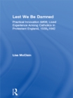 Image for Lest We Be Damned: Practical Innovation &amp; Lived Experience Among Catholics in Protestant England, 1559-1642