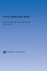 Image for Love American style: divorce and the American novel, 1881-1976