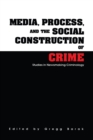 Image for Media, Process, and the Social Construction of Crime: Studies in Newsmaking Criminology