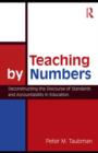 Image for Teaching by numbers: deconstructing the discourse of standards and accountability in education