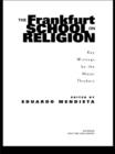 Image for The Frankfurt School on religion: key writings by the major thinkers