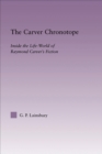 Image for The Carver chronotope: inside the life-world of Raymond Carver&#39;s fiction