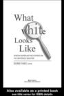 Image for What white looks like: African-American philosophers on the whiteness question