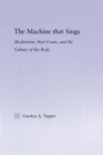 Image for The Machine that Sings : Modernism, Hart Crane and the Culture of the Body