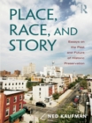 Image for Place, race, and story: essays on the past and future of historic preservation