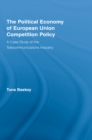 Image for The political economy of European Union competition policy: a case study of the telecommunications industry