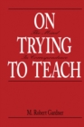 Image for On Trying To Teach: The Mind in Correspondence