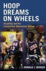 Image for Hoop dreams on wheels: disability and the competitive wheelchair athlete