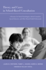 Image for Theory and cases in school-based consultation: a resource for school psychologists, school counselors, special educators, and other mental health professionals