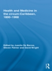 Image for Health and medicine in the circum-Caribbean, 1800-1968