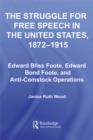 Image for The struggle for free speech in the United States, 1872-1915: Edward Bliss Foote, Edward Bond Foote, and anti-Comstock operations