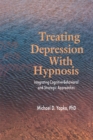 Image for Treating Depression With Hypnosis: Integrating Cognitive-Behavioral and Stategic Approaches
