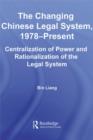 Image for The changing Chinese legal system, 1978-present: centralization of power and rationalization of the legal system