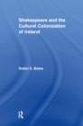 Image for Shakespeare and the Cultural Colonization of Ireland